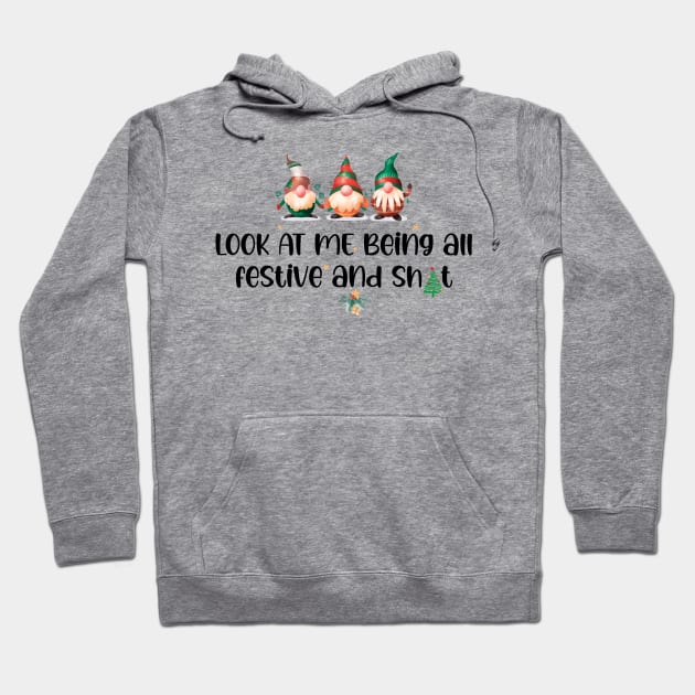 Look At Me Being All Festive And Sh/t - Funny Christmas Quotes Hoodie by chidadesign